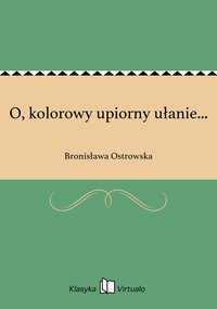 O, kolorowy upiorny ułanie... - Bronisława Ostrowska - ebook