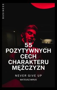 55 POZYTYWNYCH CECH CHARAKTERU MĘŻCZYZN - MATEUSZ MIRUS - ebook