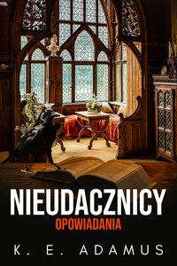 Nieudacznicy. Opowiadania - K. E. Adamus - ebook