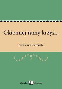 Okiennej ramy krzyż... - Bronisława Ostrowska - ebook