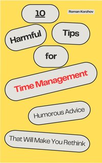 10 Harmful Tips for Time Management - Roman Korzhov - ebook