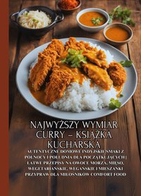 Najwyższy wymiar curry – książka kucharska: Autentyczne domowe indyjskie smaki z północy i południa dla początkujących | Łatwe przepisy na owoce morza, mięso, wegetariańskie, wegańskie i mieszanki przypraw dla miłośników comfort food - Masala Currywali - ebook