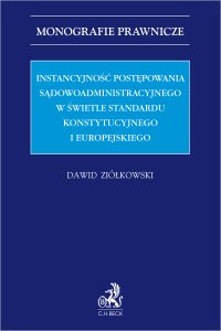 Instancyjność postępowania sądowoadministracyjnego w świetle standardu konstytucyjnego i europejskiego - Dawid Ziółkowski - ebook