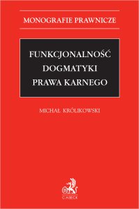 Funkcjonalność dogmatyki prawa karnego - Michał Królikowski prof. UW - ebook