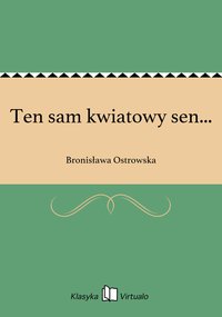 Ten sam kwiatowy sen... - Bronisława Ostrowska - ebook