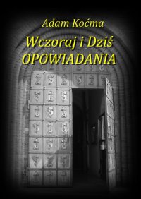 Wczoraj i Dziś OPOWIADANIA - Adam Koćma - ebook