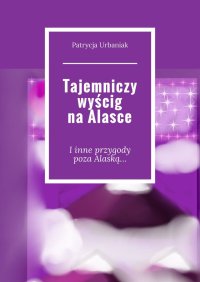 Tajemniczy wyścig na Alasce - Patrycja Urbaniak - ebook