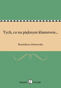 Tych, co na pięknym kłamstwie... - Bronisława Ostrowska - ebook