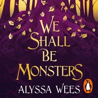 We Shall Be Monsters - Alyssa Wees - audiobook