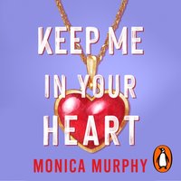 Keep Me In Your Heart - Monica Murphy - audiobook