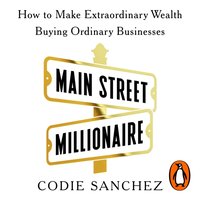 Main Street Millionaire - Codie Sanchez - audiobook