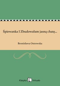 Śpiewanka I Zbudowałam jasną chatę... - Bronisława Ostrowska - ebook