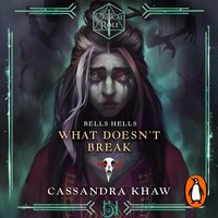 Critical Role. Bells Hells. What Doesn't Break - Cassandra Khaw - audiobook