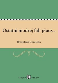 Ostatni modrej fali płacz... - Bronisława Ostrowska - ebook