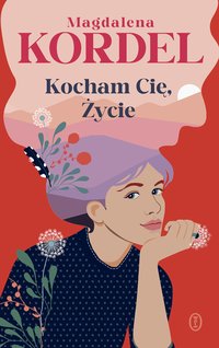 Kocham Cię, Życie - Magdalena Kordel - ebook