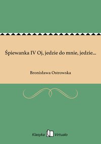 Śpiewanka IV Oj, jedzie do mnie, jedzie... - Bronisława Ostrowska - ebook