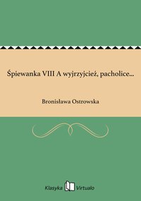 Śpiewanka VIII A wyjrzyjcież, pacholice... - Bronisława Ostrowska - ebook