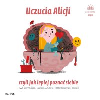 Uczucia Alicji czyli jak lepiej poznać siebie - Ewa Woydyłło - audiobook