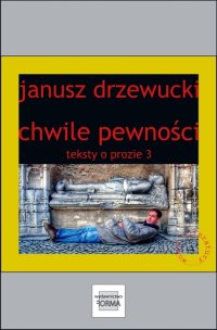 Chwile pewności. Teksty o prozie 3 - Janusz Drzewucki - ebook