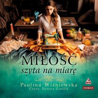 Miłość szyta na miarę - Paulina Wiśniewska - audiobook