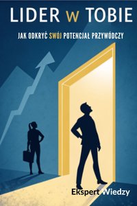 Lider w Tobie: Jak odkryć swój potencjał przywódczy - Ekspert Wiedzy - ebook