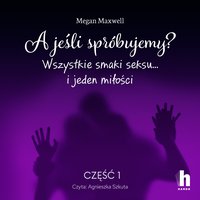 A jeśli spróbujemy? Część 1 - Megan Maxwell - audiobook