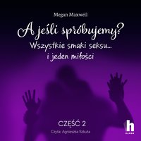 A jeśli spróbujemy? Część 2 - Megan Maxwell - audiobook