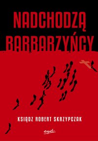 Nadchodzą barbarzyńcy - Robert Skrzypczak - ebook