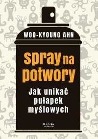 Spray na potwory. Jak unikać pułapek myślowych - Woo-kyoung Ahn - ebook