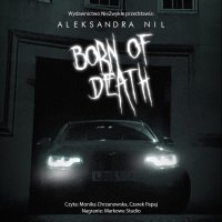 Born of Death. Die. Tom 3 - Aleksandra Nil - audiobook