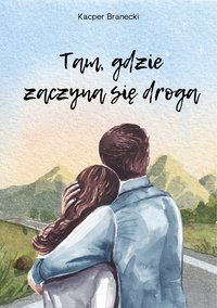 Tam, gdzie zaczyna się droga - Kacper Branecki - ebook