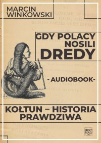 Gdy Polacy nosili dredy. Kołtun – historia prawdziwa - Marcin Winkowski - audiobook