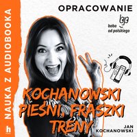 Pieśni, fraszki, treny Jana Kochanowskego. Lektura z opracowaniem - Jan Kochanowski - audiobook