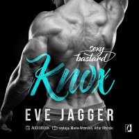 Sexy Bastard. Tom 3. Knox - Eve Jagger - audiobook