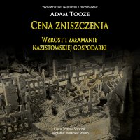 CENA ZNISZCZENIA. Wzrost i załamanie nazistowskiej gospodarki - Adam Tooze - audiobook