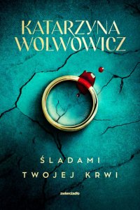 Śladami twojej krwi - Katarzyna Wolwowicz - ebook