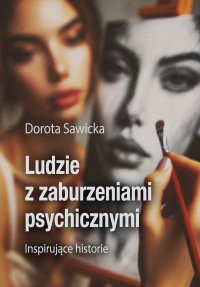 Ludzie z zaburzeniami psychicznymi. Inspirujące historie - Dorota Sawicka - ebook