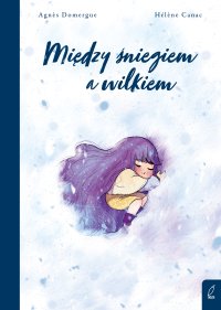 Między śniegiem a wilkiem - Agnes Domergue - ebook