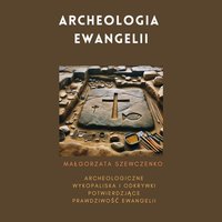 Archeologia Ewangelii - Audiobook - Małgorzata Szewczenko - audiobook