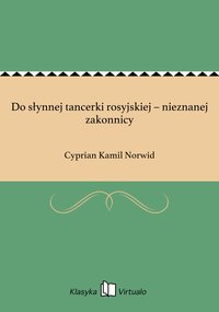 Do słynnej tancerki rosyjskiej – nieznanej zakonnicy - Cyprian Kamil Norwid - ebook