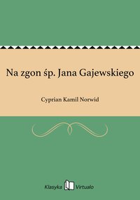 Na zgon śp. Jana Gajewskiego - Cyprian Kamil Norwid - ebook