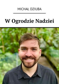 W Ogrodzie Nadziei - Michał Dziuba - ebook