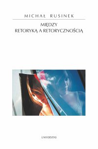 Między retoryką a retorycznością - Michał Rusinek - ebook