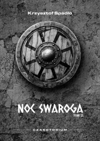 Czasotorium. Tom 2. Noc Swaroga - Krzysztof Spadło - ebook