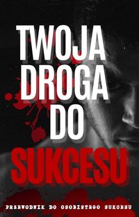 Twoja droga do SUKCESU - Maciej Szewczyk - ebook