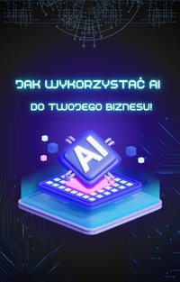 Jak AI zmienia przyszłość biznesu - Maciej Szewczyk - ebook