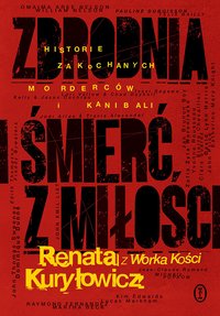 Zbrodnia i śmierć z miłości - Renata Kuryłowicz - ebook