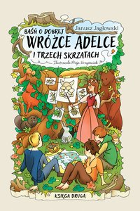 Baśń o dobrej wróżce Adelce i trzech skrzatach. KSIĘGA DRUGA - Janusz Jagłowski - ebook