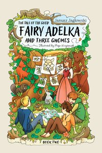 The tale of the good fairy Adelka and three gnomes. BOOK TWO - Janusz Jagłowski - ebook