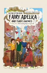 The tale of the good fairy Adelka and three gnomes. BOOK THREE - Janusz Jagłowski - ebook